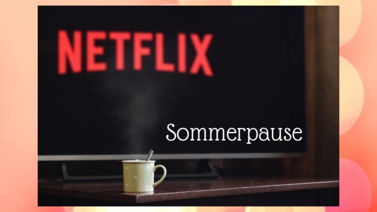 Netflix-Sommerpause