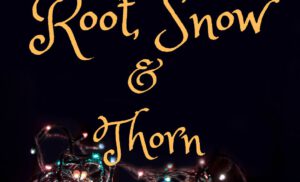 Root, Snow & Thorn